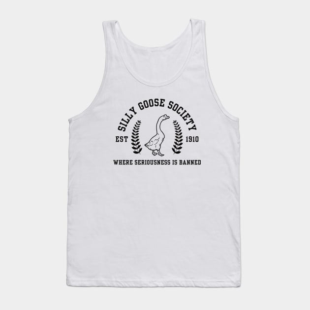 Silly Goose Society - Where Seriousness is Banned Tank Top by Unified by Design